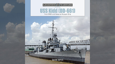 USS Kidd (DD-661): From WWII and Korea to Museum Ship