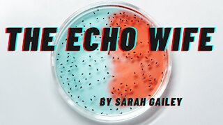 THE ECHO WIFE by Sarah Gailey