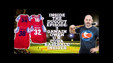 Cuba Inside the Dugout Episode 3: U.K. Cuba Baseball Insider