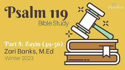 Bible Study: Psalm 119 Part 8: Zayin | Zari Banks, M.Ed | Jan. 23, 2023- 1123