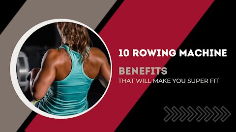 10 Benefits of Rowing Machine That Makes You Super Fit