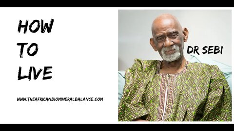 HOW TO LIVE - DR SEBI