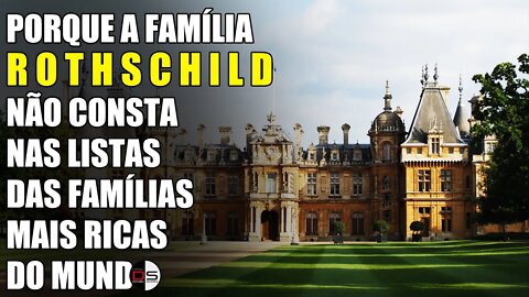 Porque a Família Rothschild não consta nas listas das famílias mais ricas do mundo?