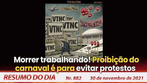 Morrer trabalhando! Proibição do carnaval é para evitar protestos - Resumo do Dia nº 882 - 30/11/21