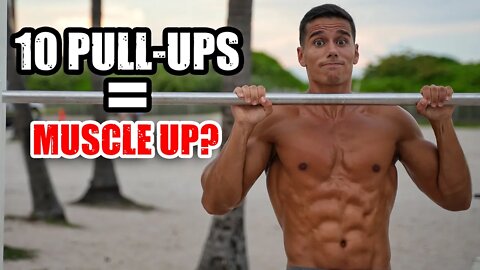 10 Pull-ups = Muscle up?! (True or False?)