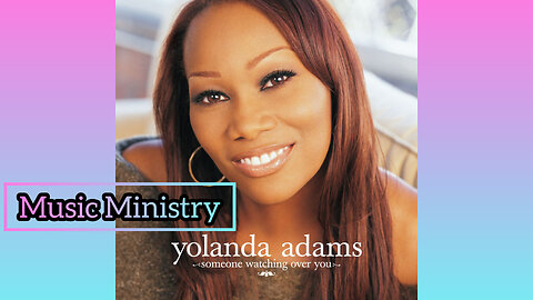 Yolanda Adams- Someone Watching Over You ~Music Ministry~