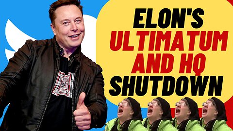 ELON Ultimatum And Twitter HQ Shutdown