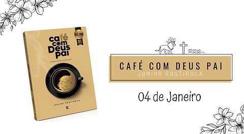 DEVOCIONAL | Café com Deus pai com Júnior Rostirola - Devocional diário - 04 de Janeiro