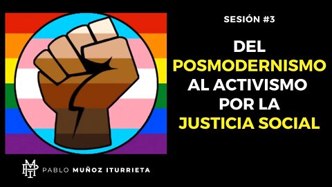 #3 DEL POSMODERNISMO AL ACTIVISMO POR LA JUSTICIA SOCIAL 🌈