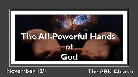 “The All-Powerful Hands of God” | 11-12-23 Sunday Service @ 10:45AM | ARK Live