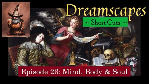 Dreamscapes Episode 26: Mind, Body & Soul ~ Short Cut