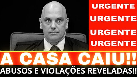 BOMBA!! ABUSOS E VIOLAÇÕES!! MORAES PODE CAIR A QUALQUER MOMENTO!! A CASA CAIU....