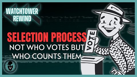 Selection Process: Not Who Votes But Who Counts Them