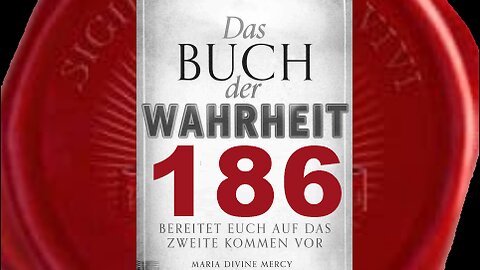 Jungfrau Maria: Höre immer auf dein Herz (Buch der Wahrheit Nr 186)