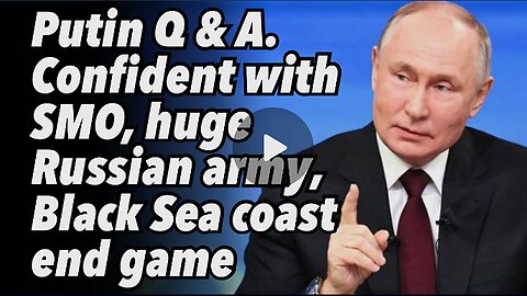 Putin Q & A. Confident with SMO huge Russian army Black Sea coast end game PREVOD SR