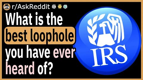 What is the best loophole you have ever heard of?