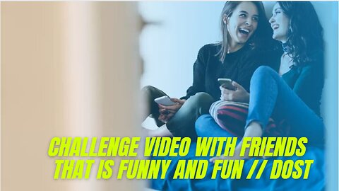 CHALLENGE VIDEO WITH FRIENDS THAT IS FUNNY AND FUN // DOST