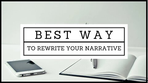 Best Way to Rewrite Your Narrative