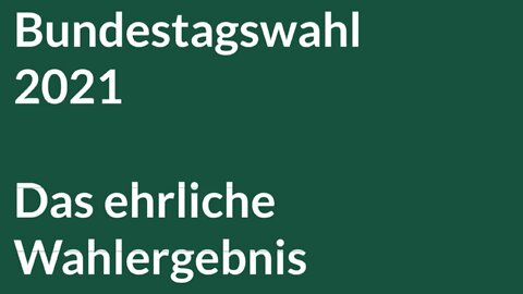 Das ehrliche Wahlergebnis - Bundestagswahl 2021