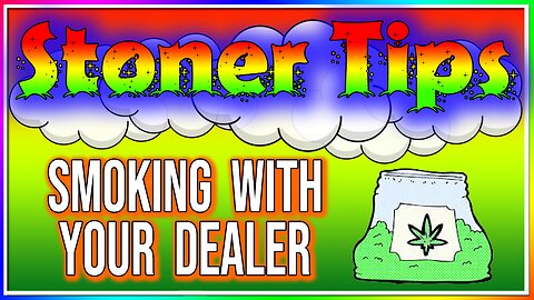 STONER TIPS #138: SMOKING WITH YOUR DEALER