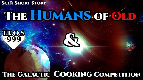 The Humans of Old & The Galactic Cooking Competition | Terran's \ Humans are space Orcs | TFOS999