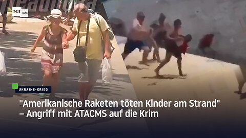 "Amerikanische Raketen töten Kinder am Strand" – Angriff mit ATACMS auf die Krim