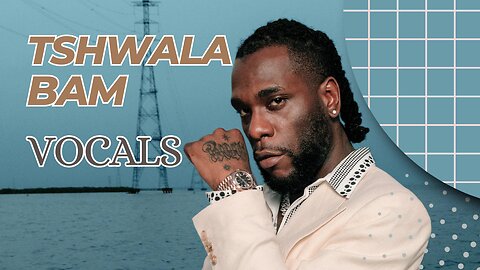 Music Vocal burna Boy, Titom and Yuppe - Tshwala Bam(Vocals Only)