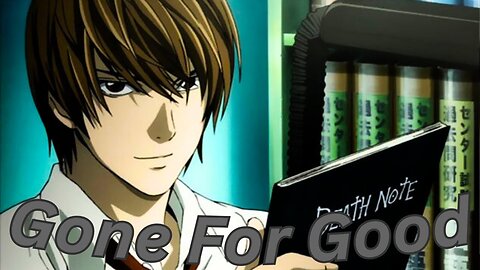 Death Note「 AMV」Gone For Good