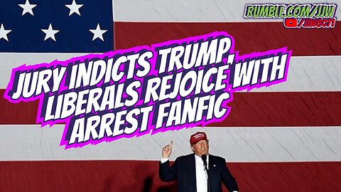 Jury Indicts Trump, Liberals Rejoice with Arrest Fanfic