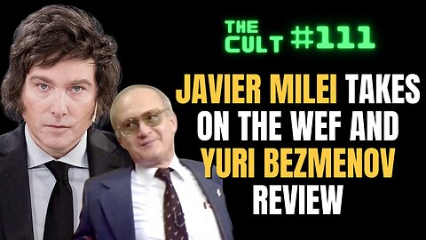 The Cult #111: Javier Milei tells the WEF they're socialists, and Yuri Bezmenov Review