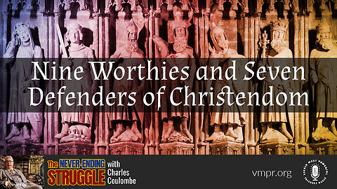 29 May 23, The Never-Ending Struggle: Nine Worthies and Seven Defenders of Christendom