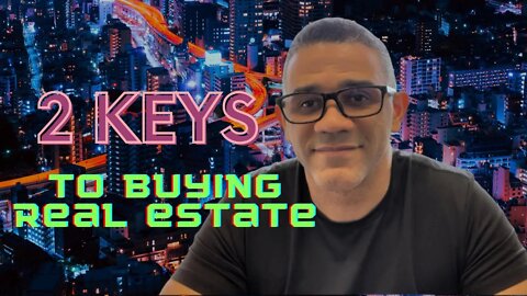 2 Important Keys To Buying Real Estate (2022)