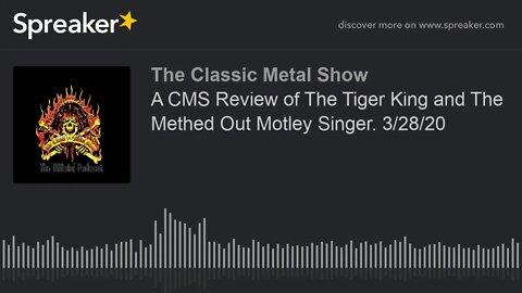 CMS HIGHLIGHT - A CMS Review of The Tiger King and The Methed Out Motley Singer. 3/28/20