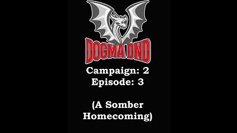 Dogma DnD Campaign 2 Ep: 3 (A Somber Homecoming)