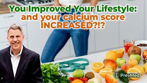 You Improved Your Lifestyle: and your calcium score INCREASED?!?