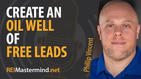 Create An Oil Well Of Free Leads with Phillip Vincent