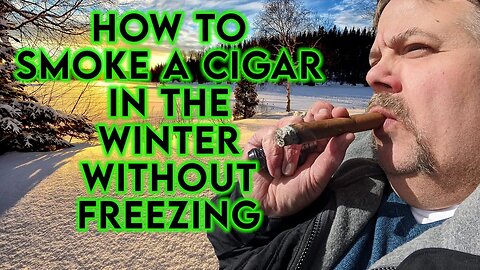 How to Smoke a Cigar in the Winter Without Freezing!