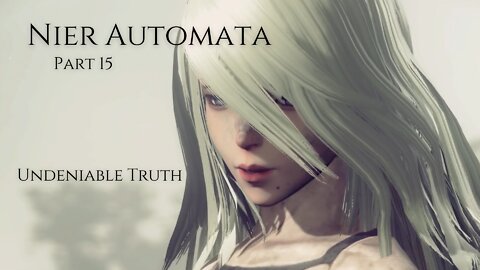 Nier Automata Part 15 - Undeniable Truth