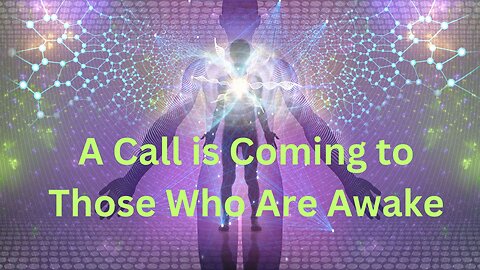 A Call is Coming to Those Who Are Awake ∞The Creators, Channeled by Daniel Scranton