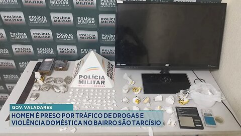 Gov. Valadares: Homem é Preso por Tráfico de Drogas e Violência Doméstica no Bairro São Tarcísio.