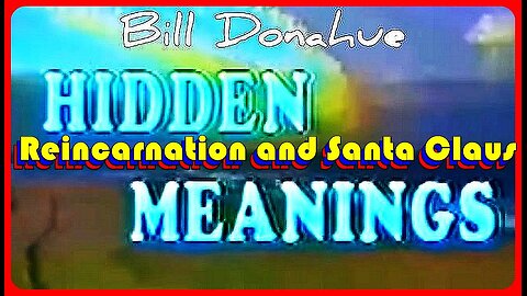 Reincarnation and Santa Claus • William 'Bill' Donahue • (Ep. # 212 - Hidden Meanings)