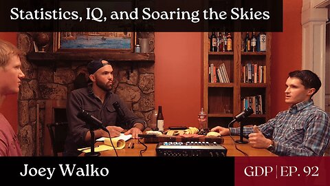 Statistics, IQ, and Soaring the Skies w/ Joey Walko | The GDP | Ep. 92