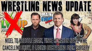 Nigel to Wrestle Again, Vince McMahon News, WWE Cancelling Show, & Legend Recovering from Surgery