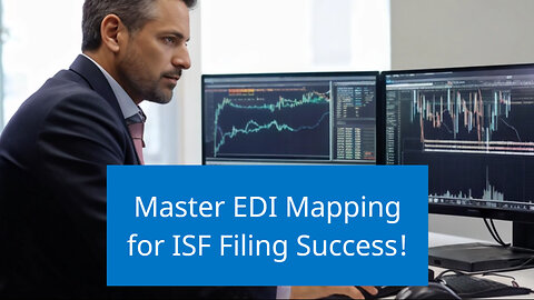 Mastering EDI Mapping for Seamless ISF Filing: Customs Brokerage Tips!