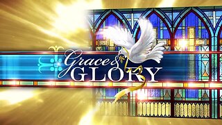 Grace and Glory - August 18