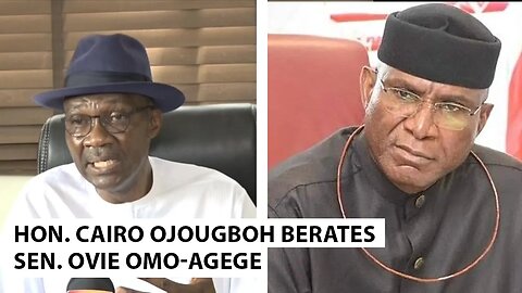 Hon. Cairo Ojougboh berates Sen. Ovie Omo-Agege for losing the governorship election in Delta State