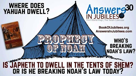 Prophecy of Noah: Japheth in the Tent of Shem? Where Does Yahuah Dwell? Answers In Jubilees Part 30