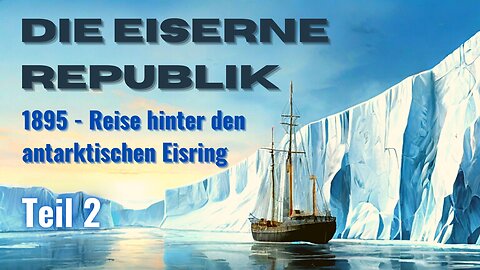 Die Eiserne Republik, Teil 2 - 1895, Fantastische Reise hinter die Eiswand der Antarktis - #lesung