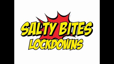 Salty Bites: Lockdowns