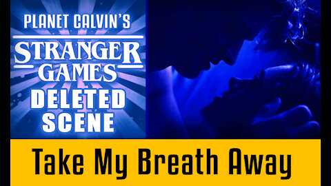 Stranger Games - Deleted Scene: Take My Breath Away